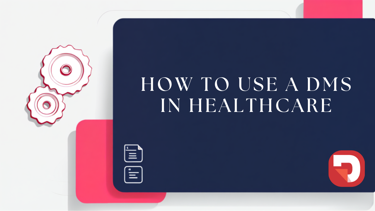 Healthcare DMS: How to Improve Patient Care With Document Management Systems